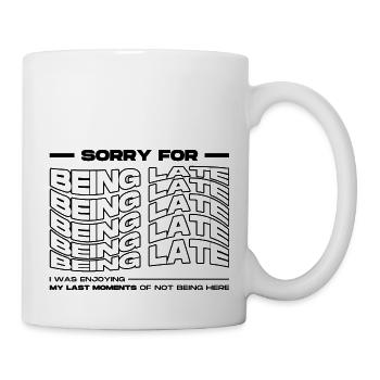 Sorry For Being Late. Funny Delay - Mug - white - Right