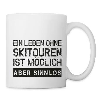 Leben ohne Skitouren ist möglich, aber sinnlos - Tasse - Weiß - Rechts