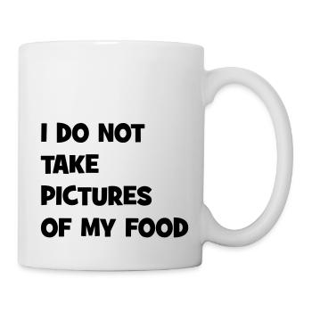 I do not take pictures of my food - Tasse - Weiß - Rechts