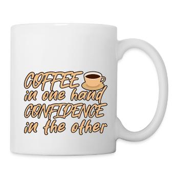 Coffee In One Hand, Confidence In The Other 4 - Tasse - Weiß - Rechts