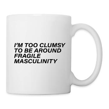 I m too clumsy to be around fragile masculinity - Mug - white - Right