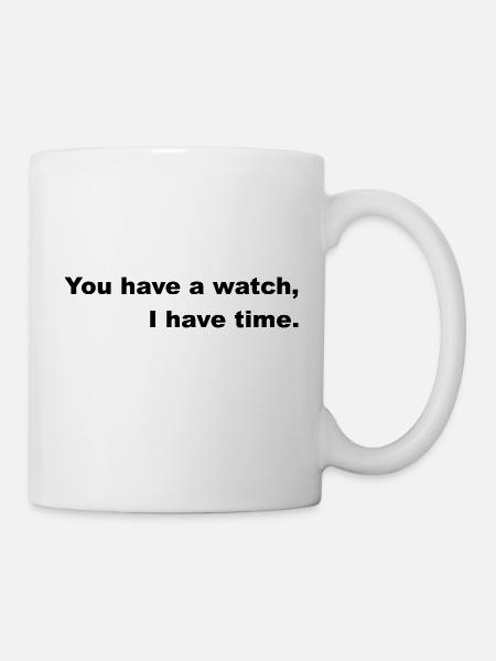 Ayez le temps ou suivez l’horloge. - Mug blanc - blanc