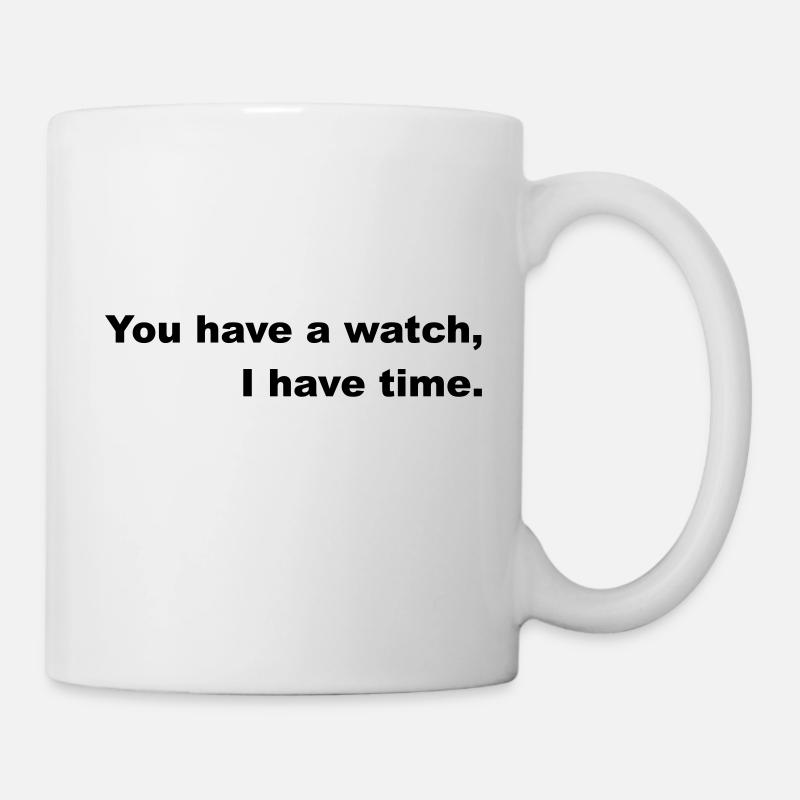 Ayez le temps ou suivez l’horloge. - Mug blanc - blanc