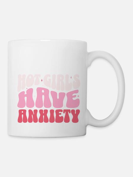 Hot girls have anxiety - Mug - white