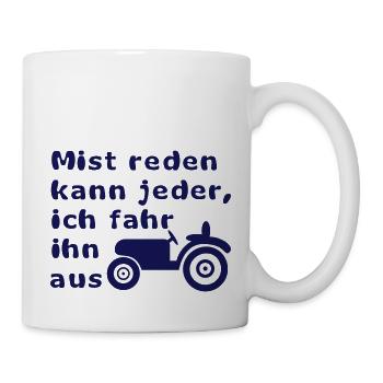 Mist reden kann jeder, ich fahr ihn aus - Tasse - Weiß - Rechts