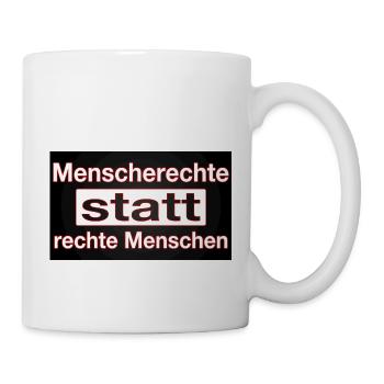 MENSCHENRECHTE STATT RECHTE MENSCHEN - Tasse - Weiß - Rechts