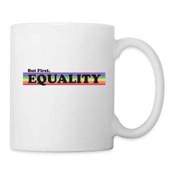 Aber zuerst Gleichberechtigung - LGBT Gay Lesbian Trans - Tasse - Weiß - Rechts