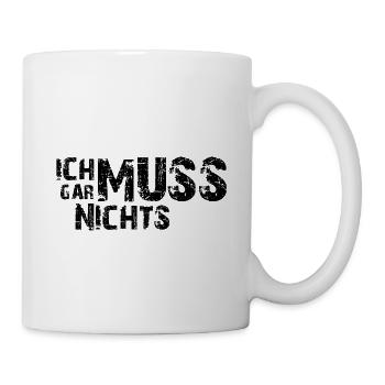 Ich muss gar nichts - Cooler Spruch - Slogan - Tasse - Weiß - Rechts