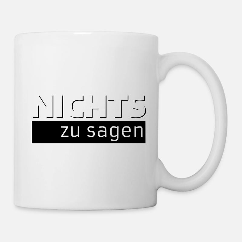 NICHTS zu sagen - Tasse - Weiß
