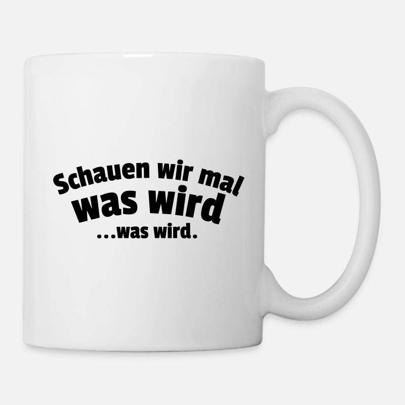 Schauen wir mal was wird...was wird. - Tasse - Weiß