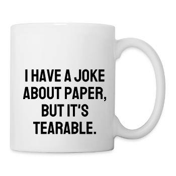 I Have A Joke About Paper But ItS Tearable - Mug - white - Right