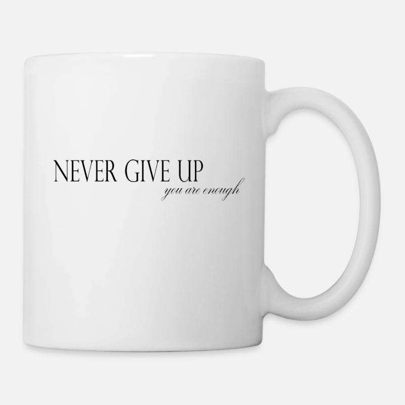 NEVER GIVE UP – Du bist genug! - Tasse - Weiß