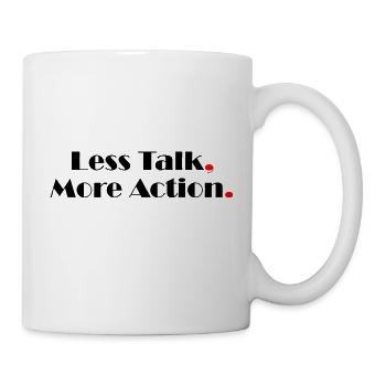 Less Talk More Action - Tasse - Weiß - Rechts