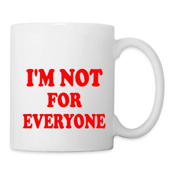 im not for everyone - Tasse - Weiß - Rechts
