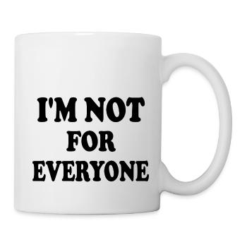 i'm not for everyone - Tasse - Weiß - Rechts