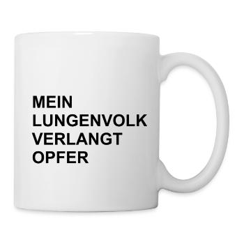 "MEIN LUNGENVOLK VERLANGT OPFER." - Tasse - Weiß - Rechts