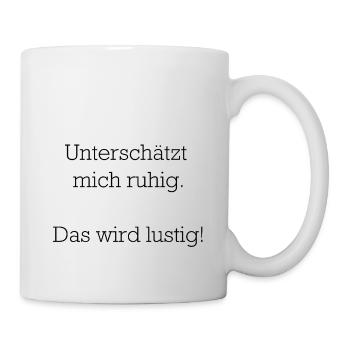 Unterschätzt mich ruhig - Tasse - Weiß - Rechts
