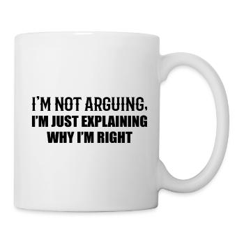 Je N’Argumente Pas J’Ai Juste Raison - Mug blanc - blanc - Droite