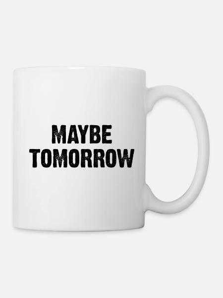 Maybe Tomorrow - Tasse - Weiß