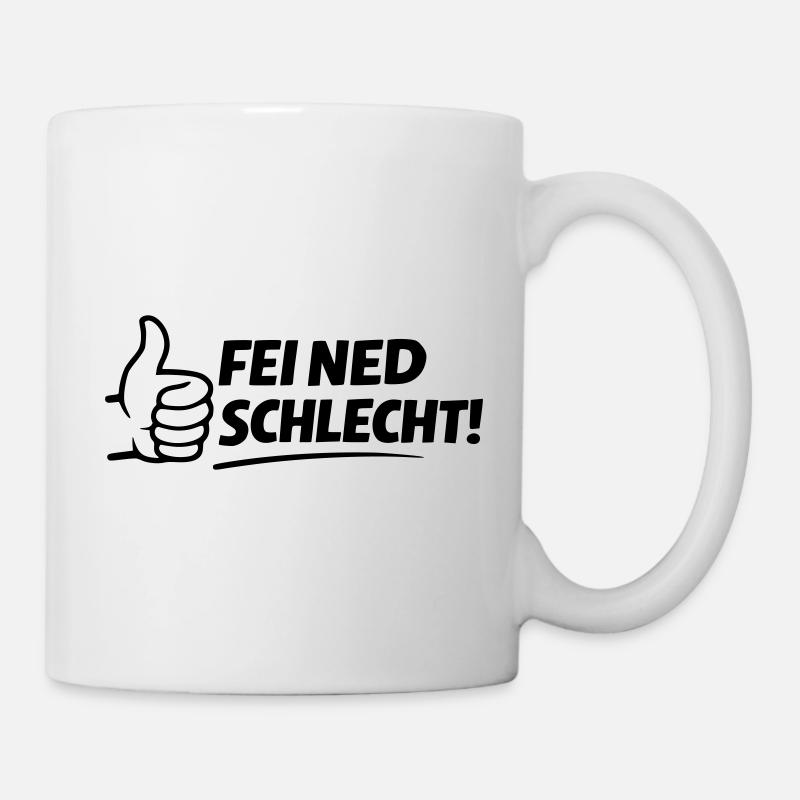 Fei ned schlecht - Tasse - Weiß