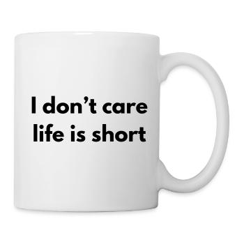 I don't care life is short - Mug blanc - blanc - Droite