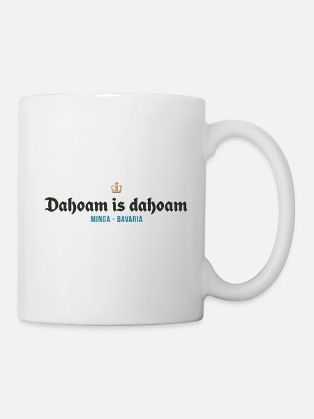 Dahoam is dahoam - Tasse - Weiß