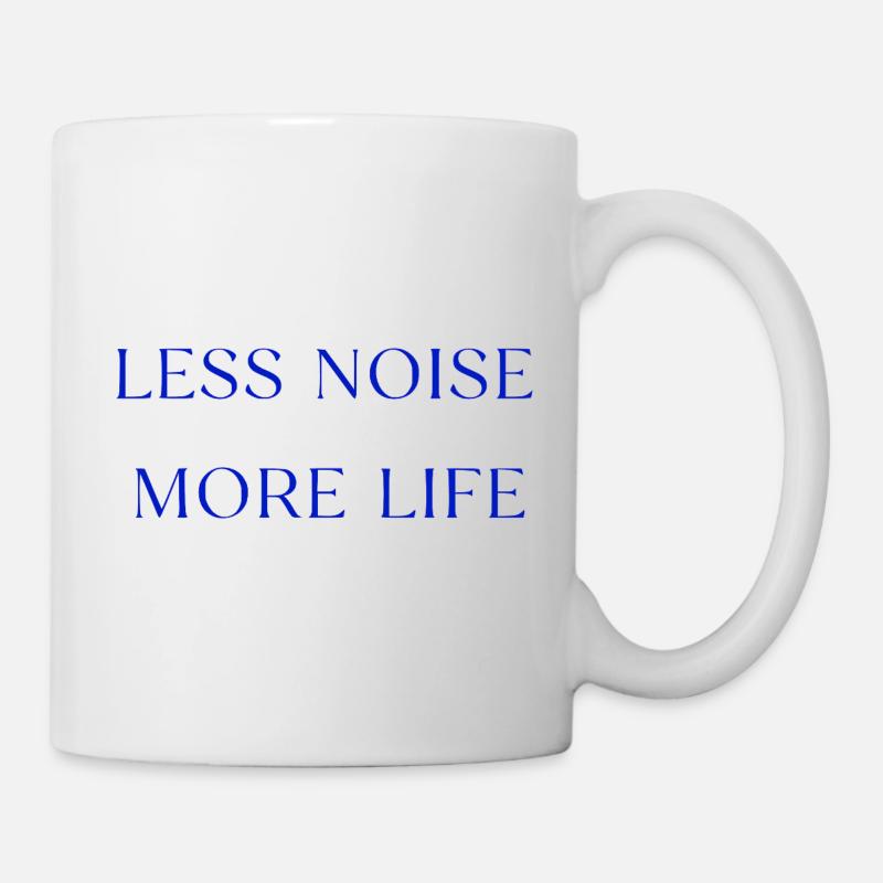 Less Noise More Life Statement Spruch - Tasse - Weiß