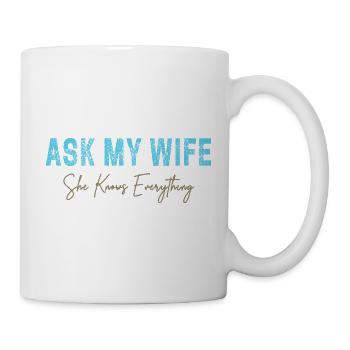 Ask My Wife She Knows Everything Funny Saying - Mug - white - Right