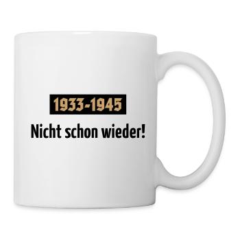 1933-1945 – Nicht Schon Wieder! (POS 2C) - Tasse - Weiß - Rechts