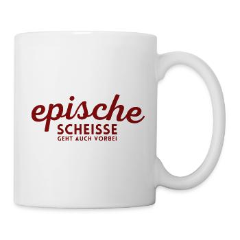 Epische Scheisse geht auch vorbei - Tasse - Weiß - Rechts