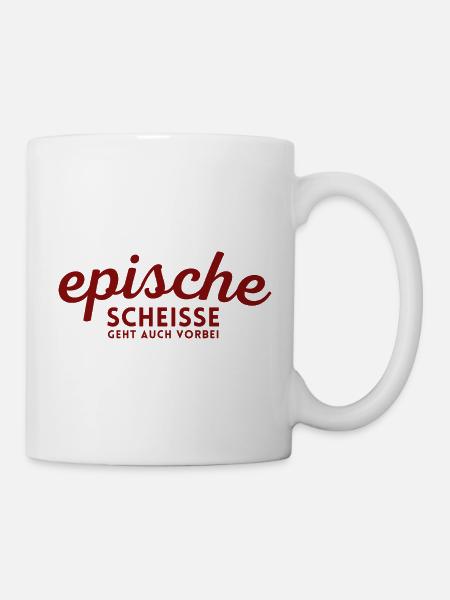 Epische Scheisse geht auch vorbei - Tasse - Weiß
