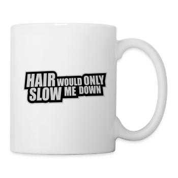 Hair would only slow me down Bald Spruch Logo Text - Tasse - Weiß - Rechts