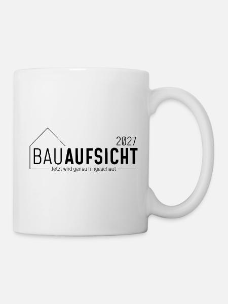 Bauaufsicht 2027 - jetzt wird genau hingeschaut - Tasse - Weiß