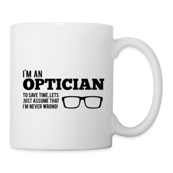 Optician: I'm An Optician. To Save Time, Let's Just - Mug - white - Right