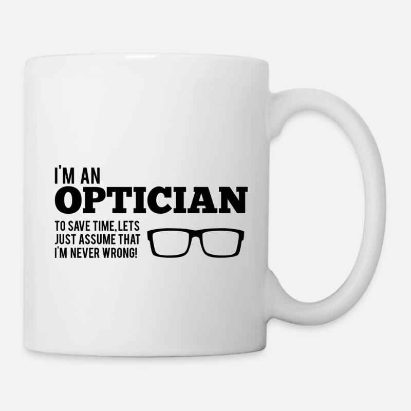 Opticiens: Je suis Opticien. Pour gagner du temps, nous allons juste - Mug blanc - blanc