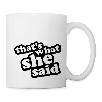 That's What She Said - Tasse - Weiß - Rechts