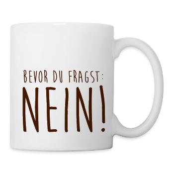 Bevor du fragst: Nein! - Tasse - Weiß - Rechts