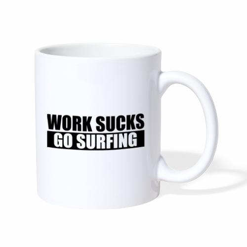 work_sucks_go_surf - Taza