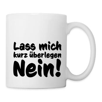 Lass mich kurz überlegen Nein! - Tasse - Weiß - Rechts