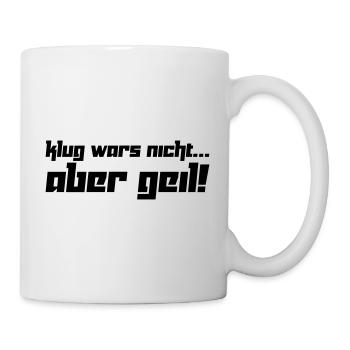 Klug wars nicht... Aber geil! (Vektor) - Mug - white - Right