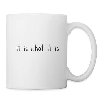 it is what it is - Tasse - Weiß - Rechts