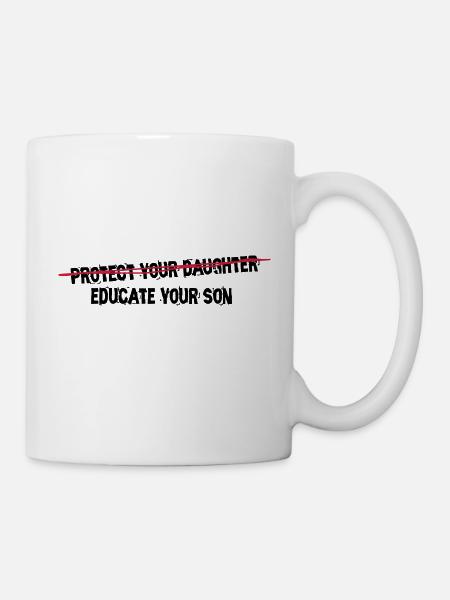protect your daughter, educate your son - Tasse - Weiß