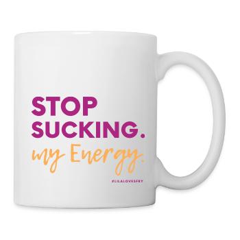 Stop Sucking my Energy #LilaLovesFry #HSP - Tasse - Weiß - Rechts