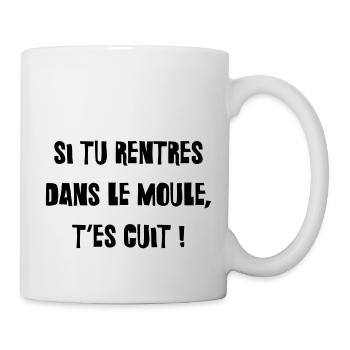 Si tu rentres dans le moule, t'es cuit ! - Mug blanc - blanc - Droite