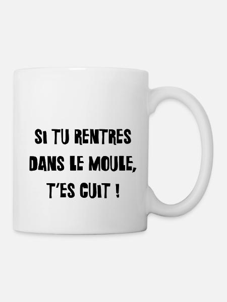 Si tu rentres dans le moule, t'es cuit ! - Mug blanc - blanc
