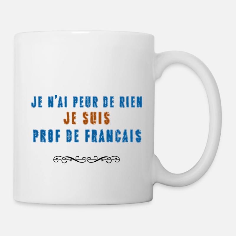 Je n'ai peur de rien je suis prof de francais - Mug blanc - blanc