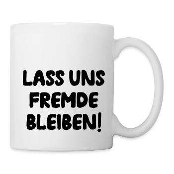 Lass Uns Fremde Bleiben Unbekannt Humor Geschenk - Tasse - Weiß - Rechts