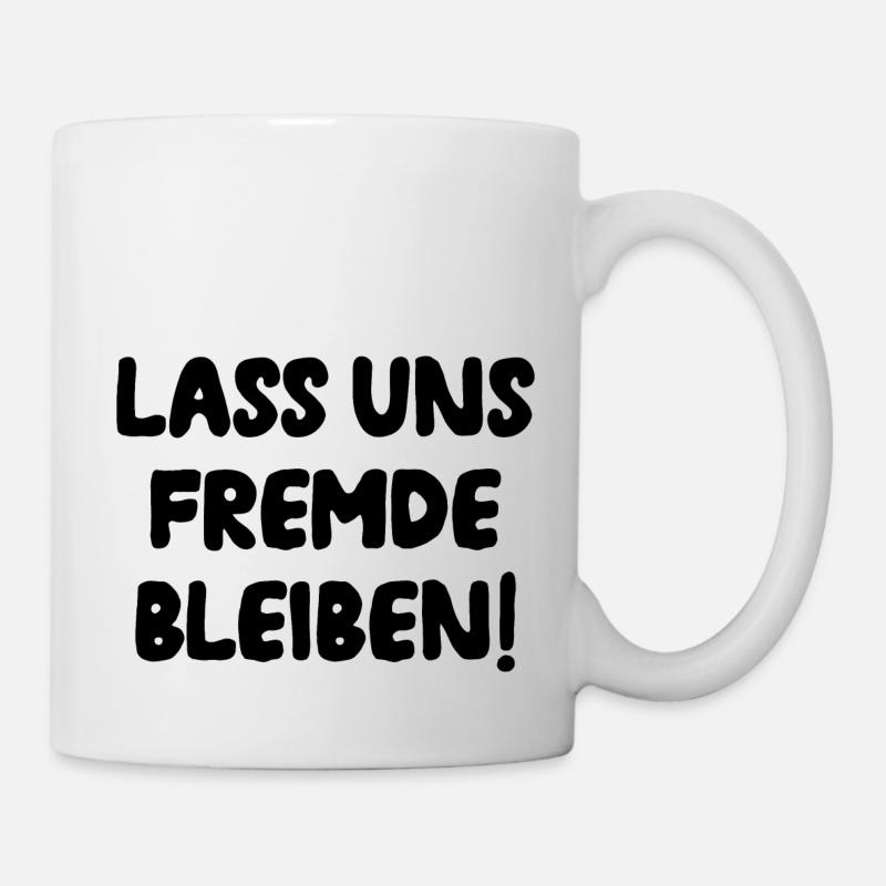 Lass Uns Fremde Bleiben Unbekannt Humor Geschenk - Tasse - Weiß