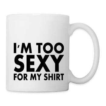 im too sexy for my shirt - Tasse - Weiß - Rechts
