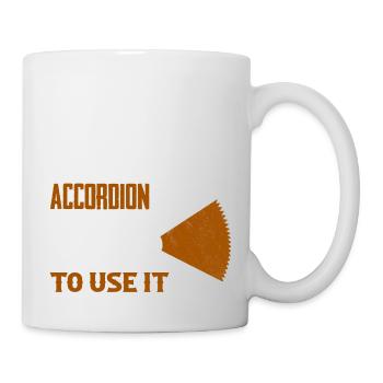 I Have An Accordion And I'm Not Affraid To Use It - Tasse - Weiß - Rechts